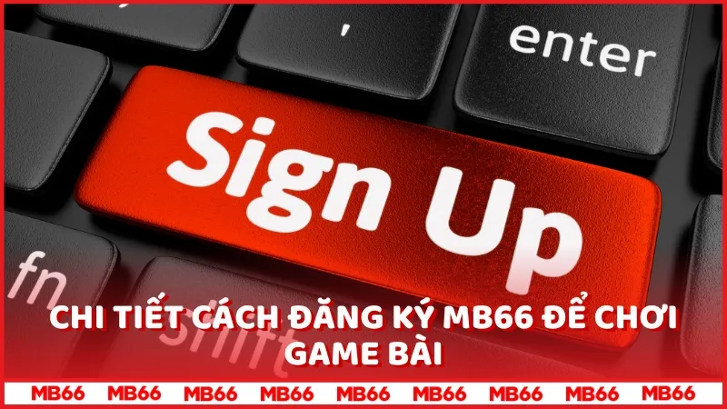 Cách đăng ký MB66 để chơi game bài