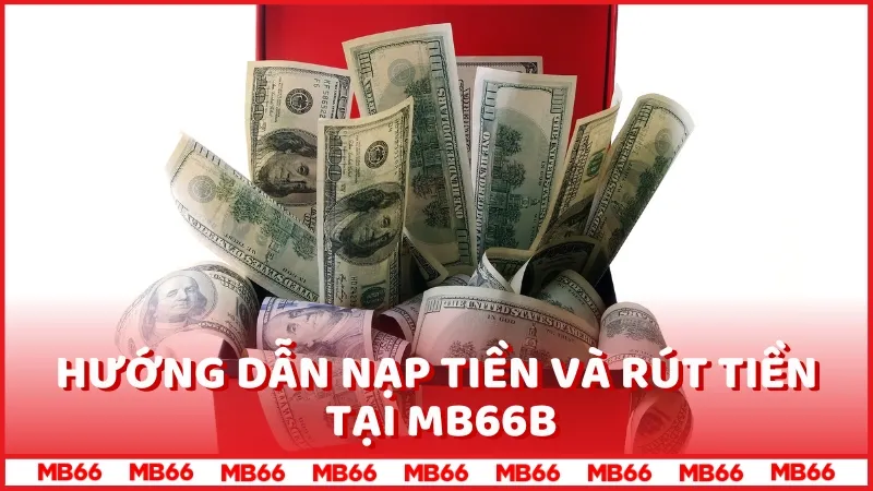 Hướng dẫn nạp tiền và rút tiền tại MB66