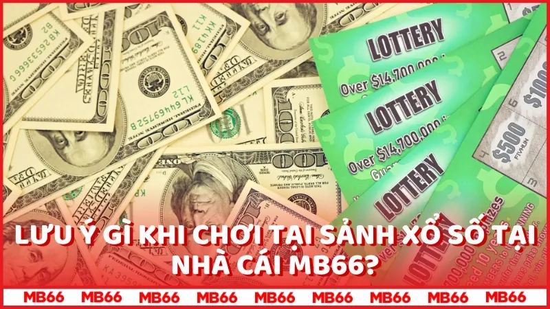 Lưu ý gì khi chơi tại sảnh Xổ số tại nhà cái MB66?