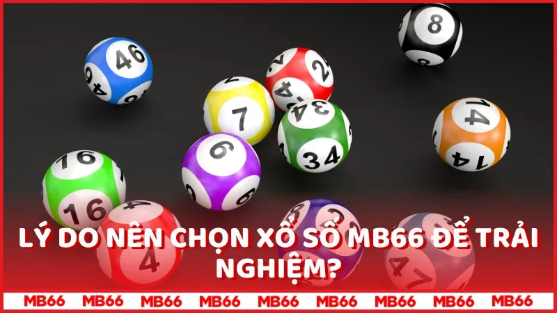 Lý do nên chọn xổ số MB66 để trải nghiệm?