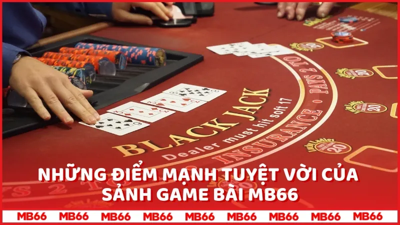 Những điểm mạnh tuyệt vời của sảnh game bài MB66