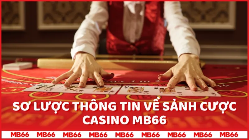 Sơ lược về Casino MB66