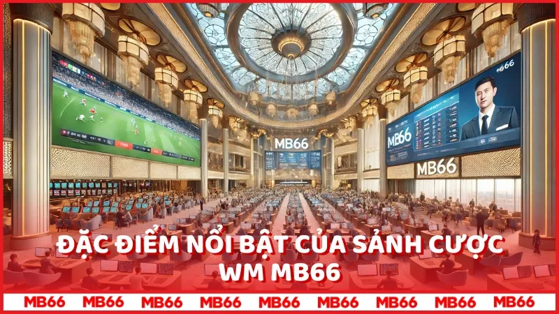 Casino WM MB66 - Điểm nổi bật của nhà cái