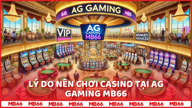 AG Gaming MB66 - Lý do nên chơi tại sảnh cược